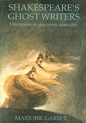 Shakespeare's Ghost Writers: Literature As Uncanny Causality